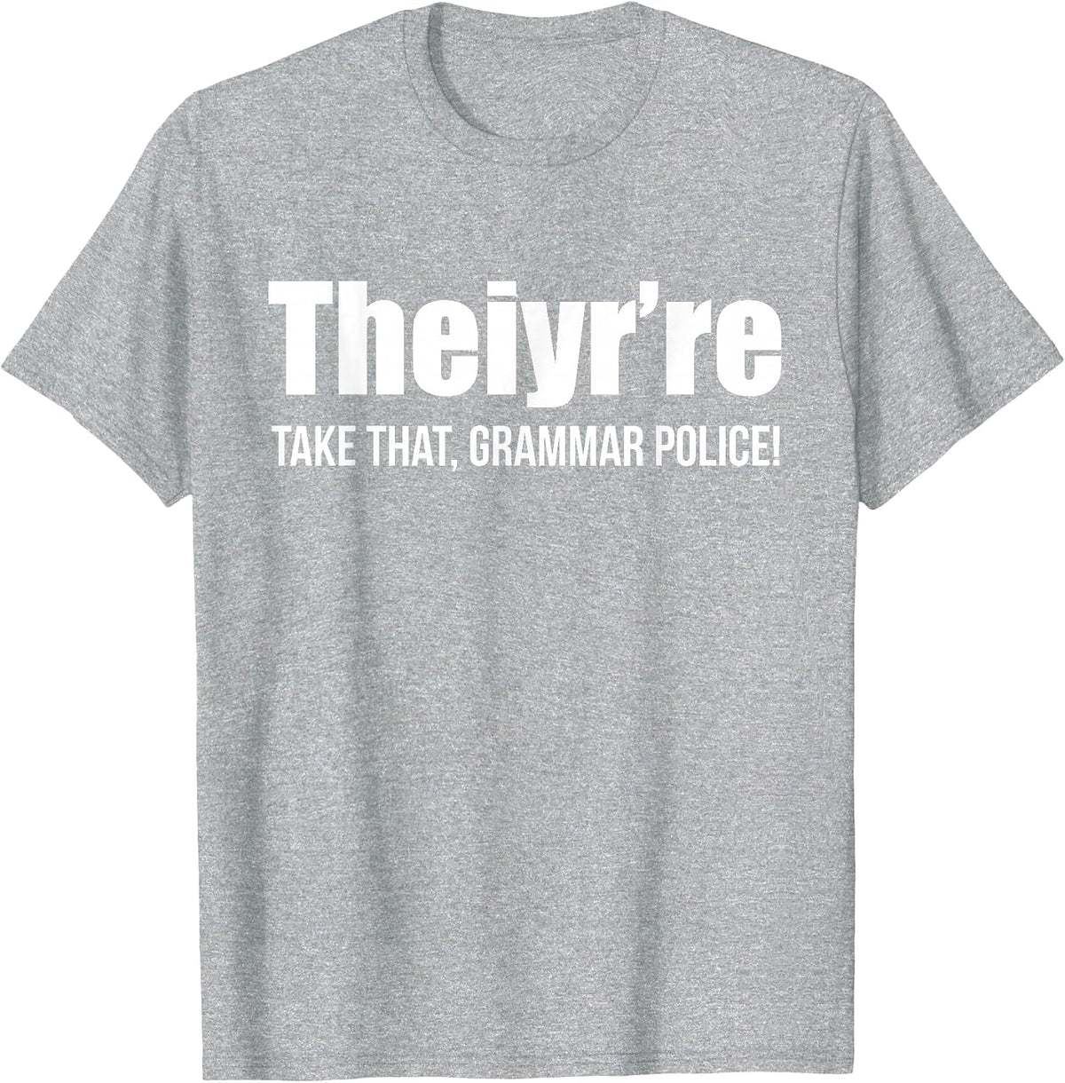Theiyr're Take that Grammar Police Funny Bad Grammar Prank T-Shirt - Heather Grey