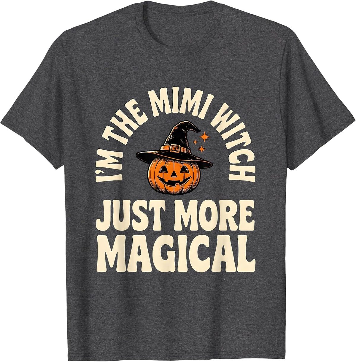 Men's I'm The Mimi Witch Just More Magical Funny Grandma Halloween T-Shirt - Dark Heather Grey