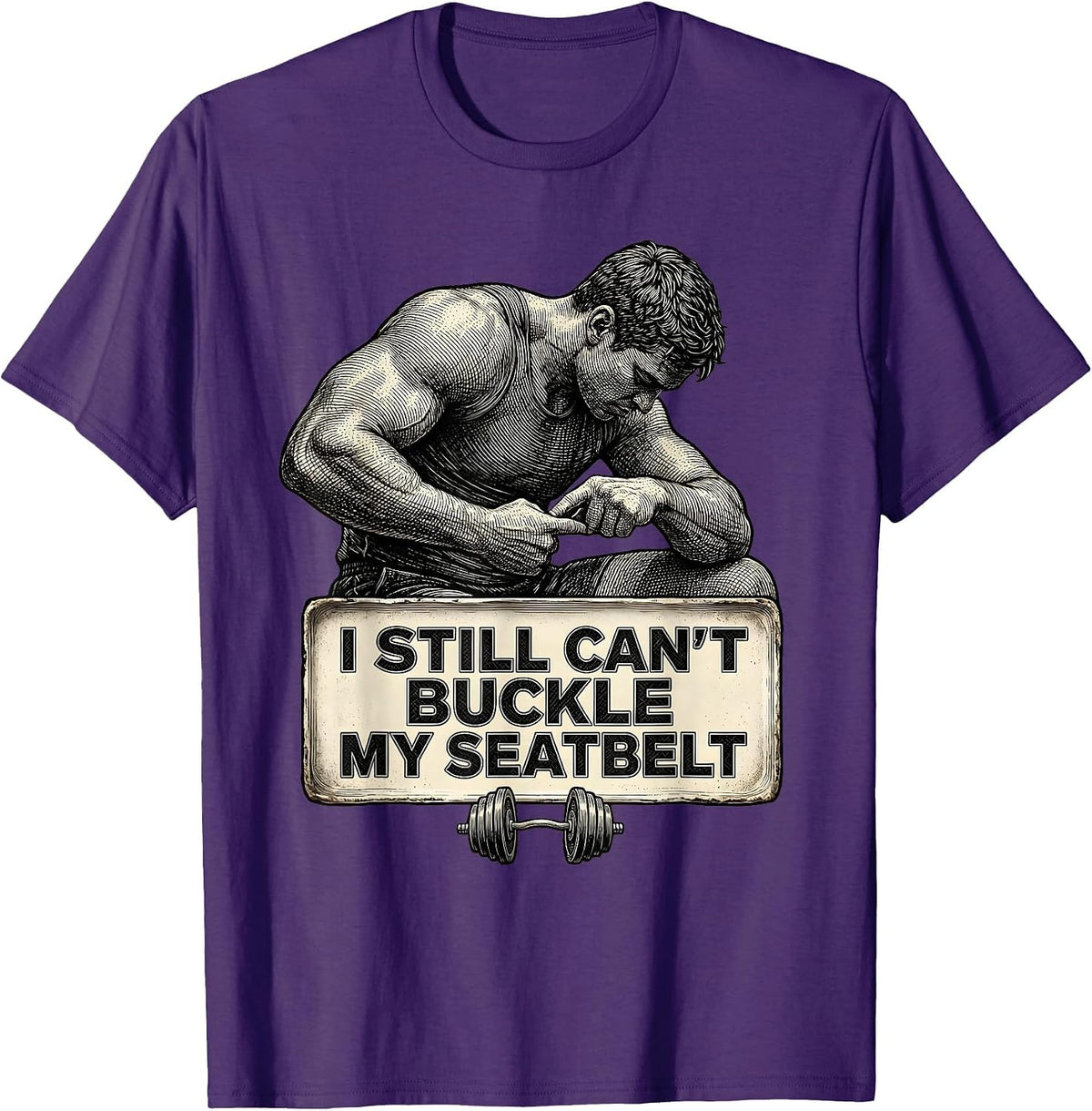 I Still Can't Buckle My Seatbelt Funny Gym Workout Humor T-Shirt - Purple