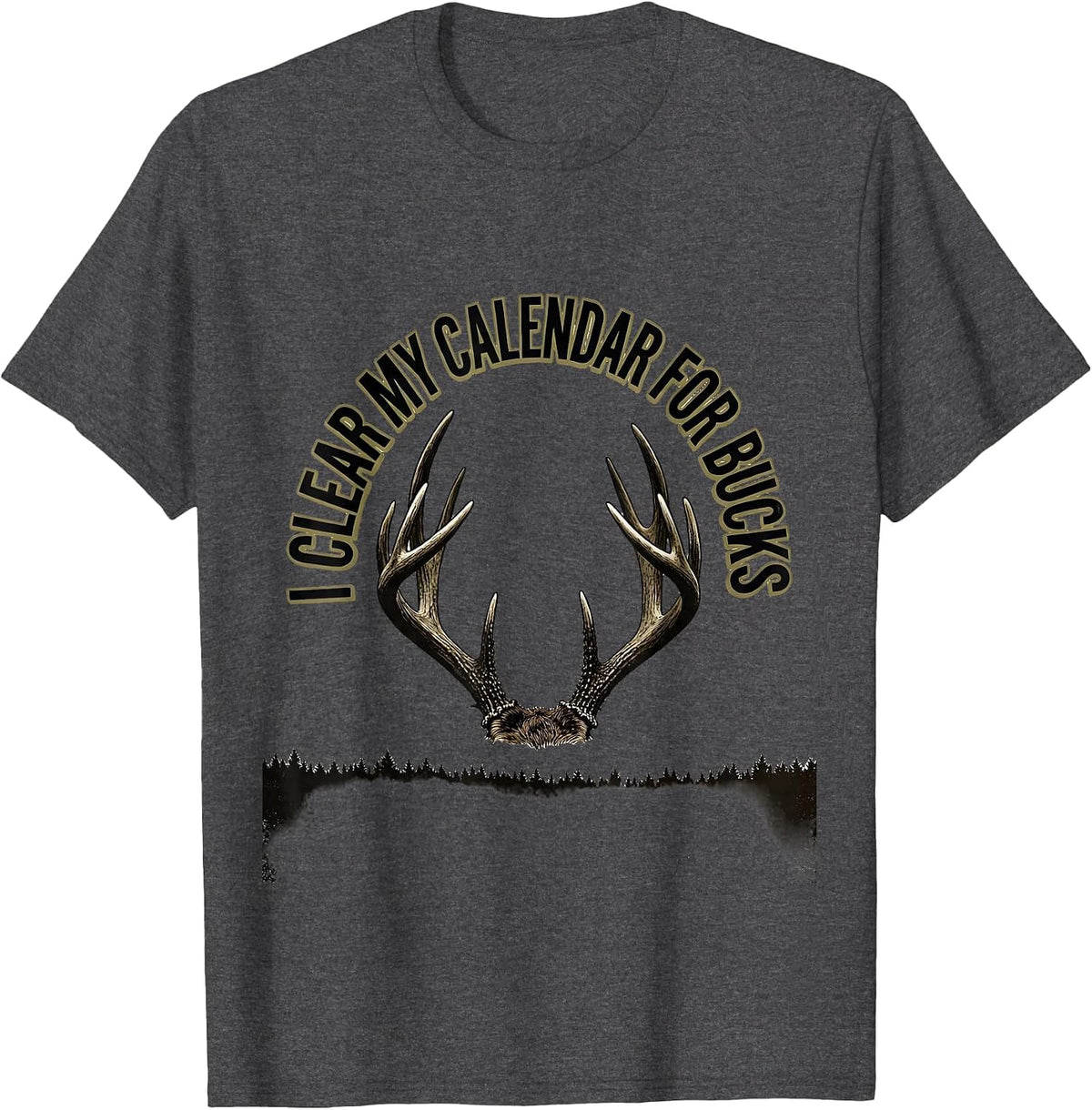 I Clear My Calendar For Bucks Funny Deer Hunting Dad Humor T-Shirt - Dark Heather Grey