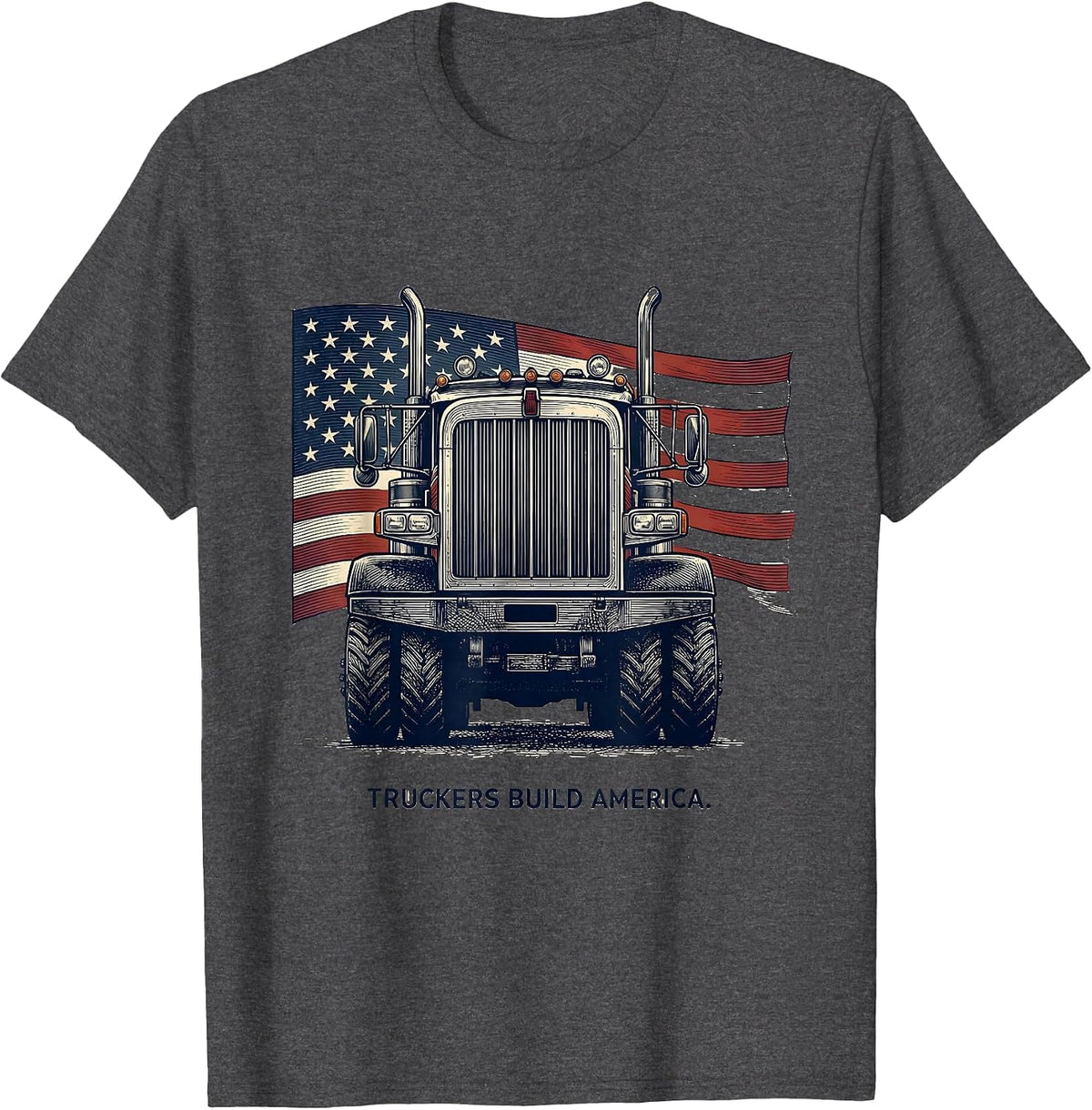 Truckers Build America Patriotic Semi-Trailer Driver Gift T-Shirt - Dark Heather Grey