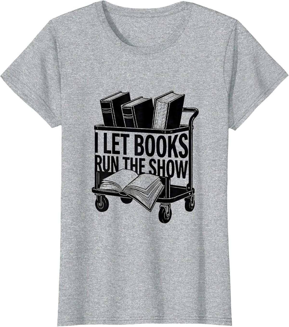 I Let Books Run The Show Funny Bookworm Reader Gift T-Shirt - Heather Grey
