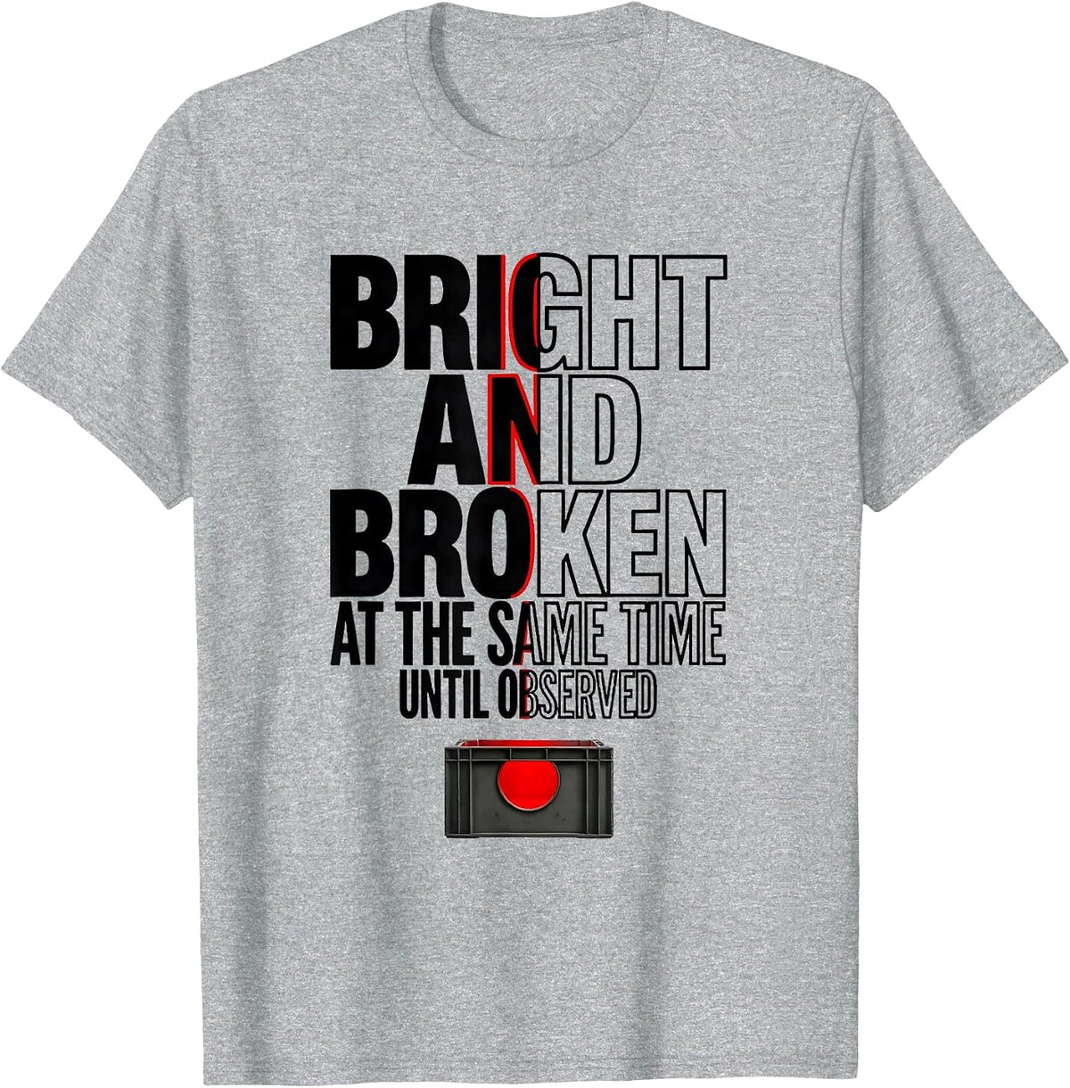 Men's Bright and Broken at the Same Time, Until Observed Science T-Shirt - Heather Grey