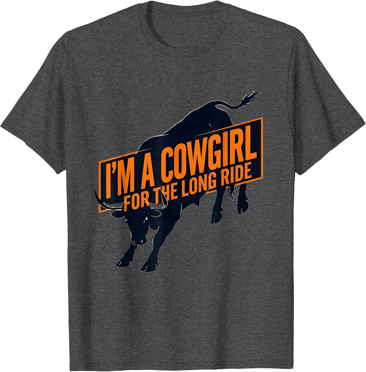 I'm A Cowgirl For The Long Ride Western Cowgirl Rodeo Humor T-Shirt - Dark Heather Grey