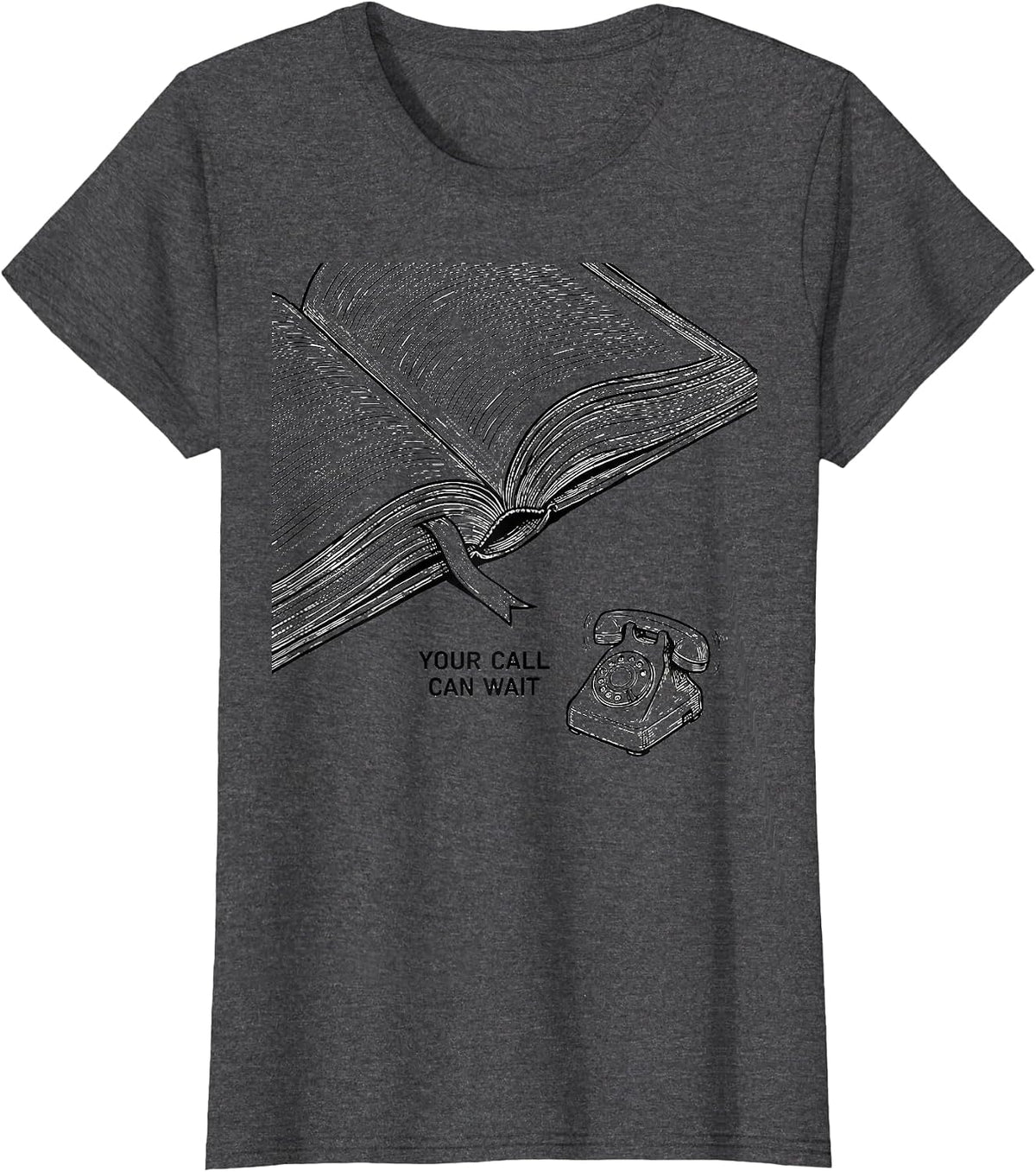 Women's Your Call Can Wait Funny Bookworm Reader Gift Humor T-Shirt - Dark Heather Grey