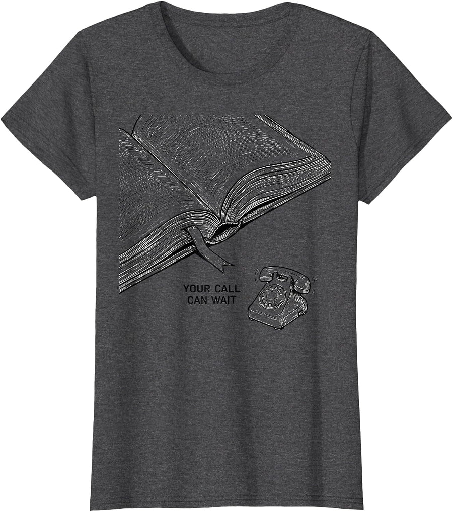 Women's Your Call Can Wait Funny Bookworm Reader Gift Humor T-Shirt - Dark Heather Grey
