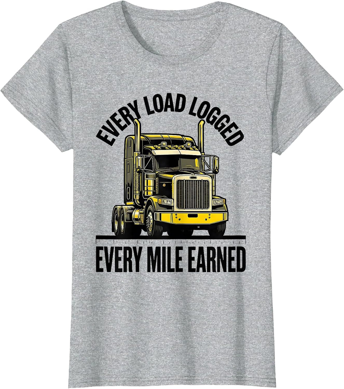 Every Load Logged, Every Mile Earned Funny Trucker Semi T-Shirt - Heather Grey