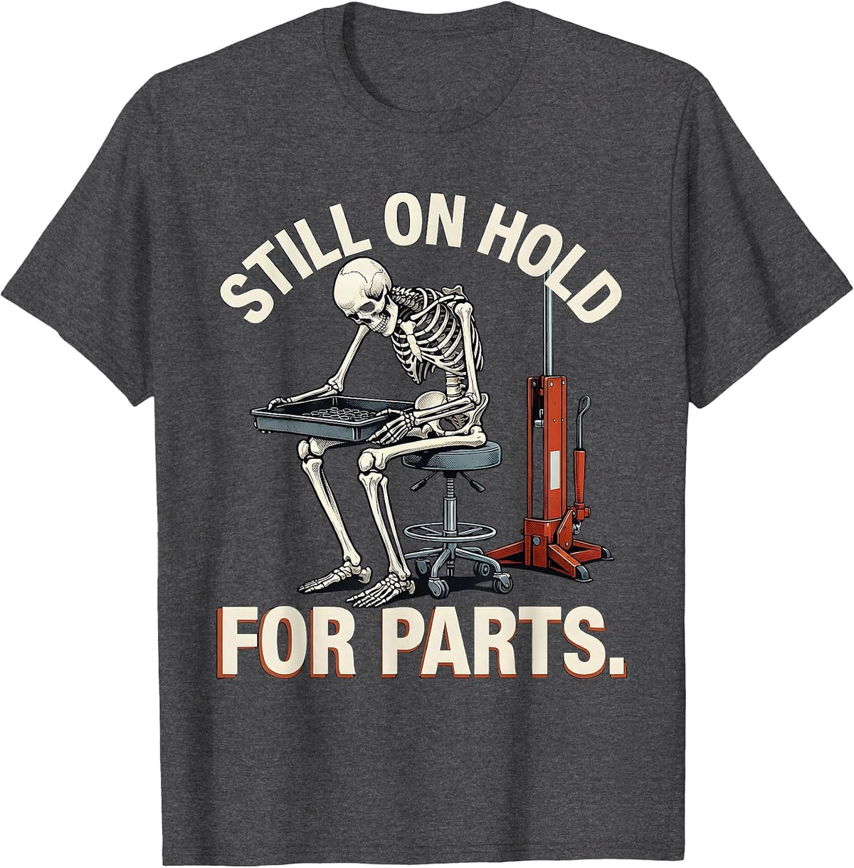 Still On Hold For Parts Funny Skeleton Mechanic Auto Repair T-Shirt - Dark Heather Grey
