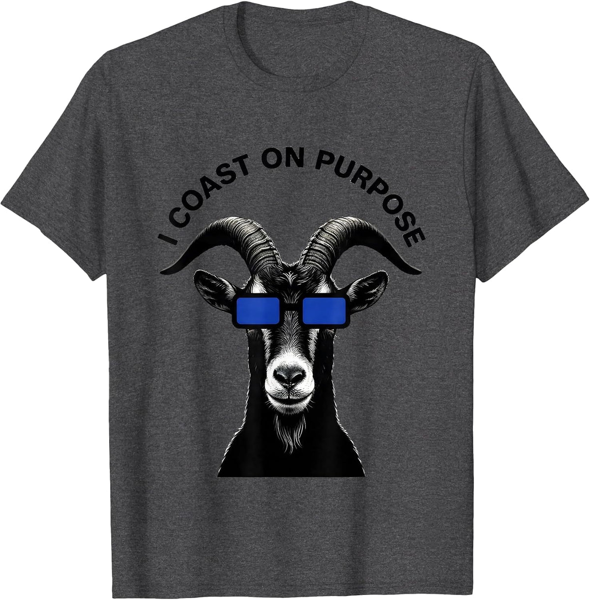Men's I Coast On Purpose Funny Goat Novelty Animal Lover Gift T-Shirt - Dark Heather Grey