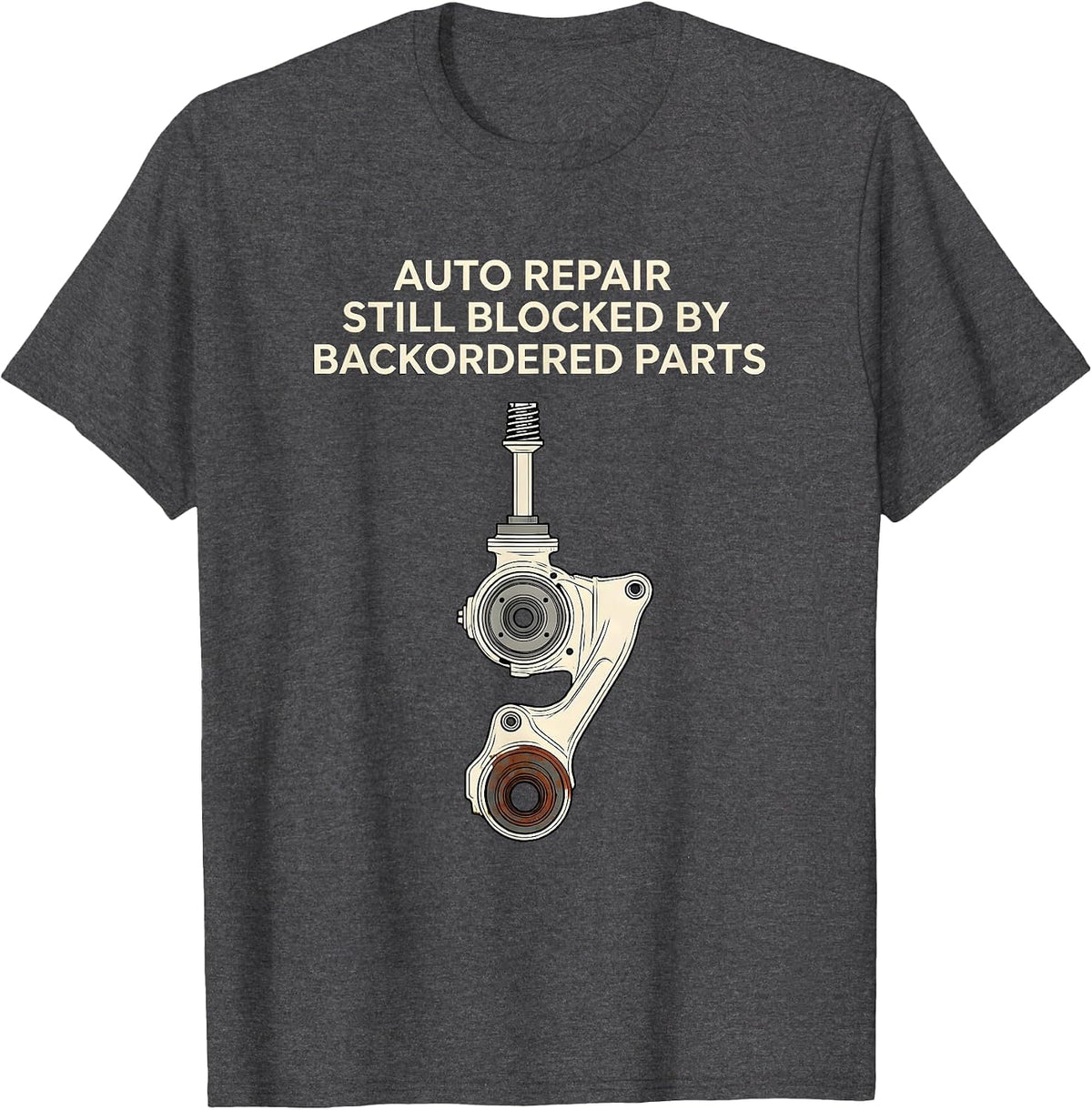 Auto Repair Still Blocked By Backordered Parts Funny T-Shirt - Dark Heather Grey