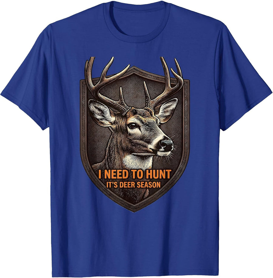 I Need To Hunt—It's Deer Season Funny Hunting Dad Gift T-Shirt - Royal Blue