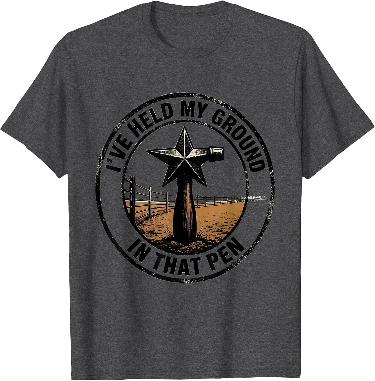 I've Held My Ground In That Pen Western Cowboy Cowgirl Rodeo T-Shirt - Dark Heather Grey