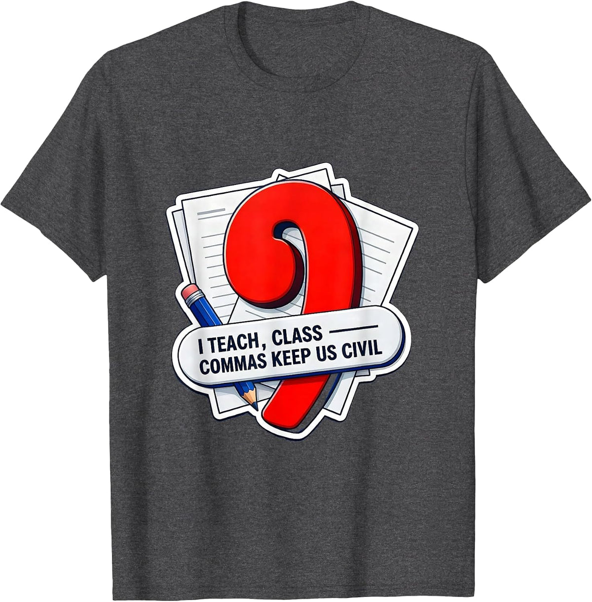I Teach, Class — Commas Keep Us Civil Funny Grammar Teacher T-Shirt - Dark Heather Grey