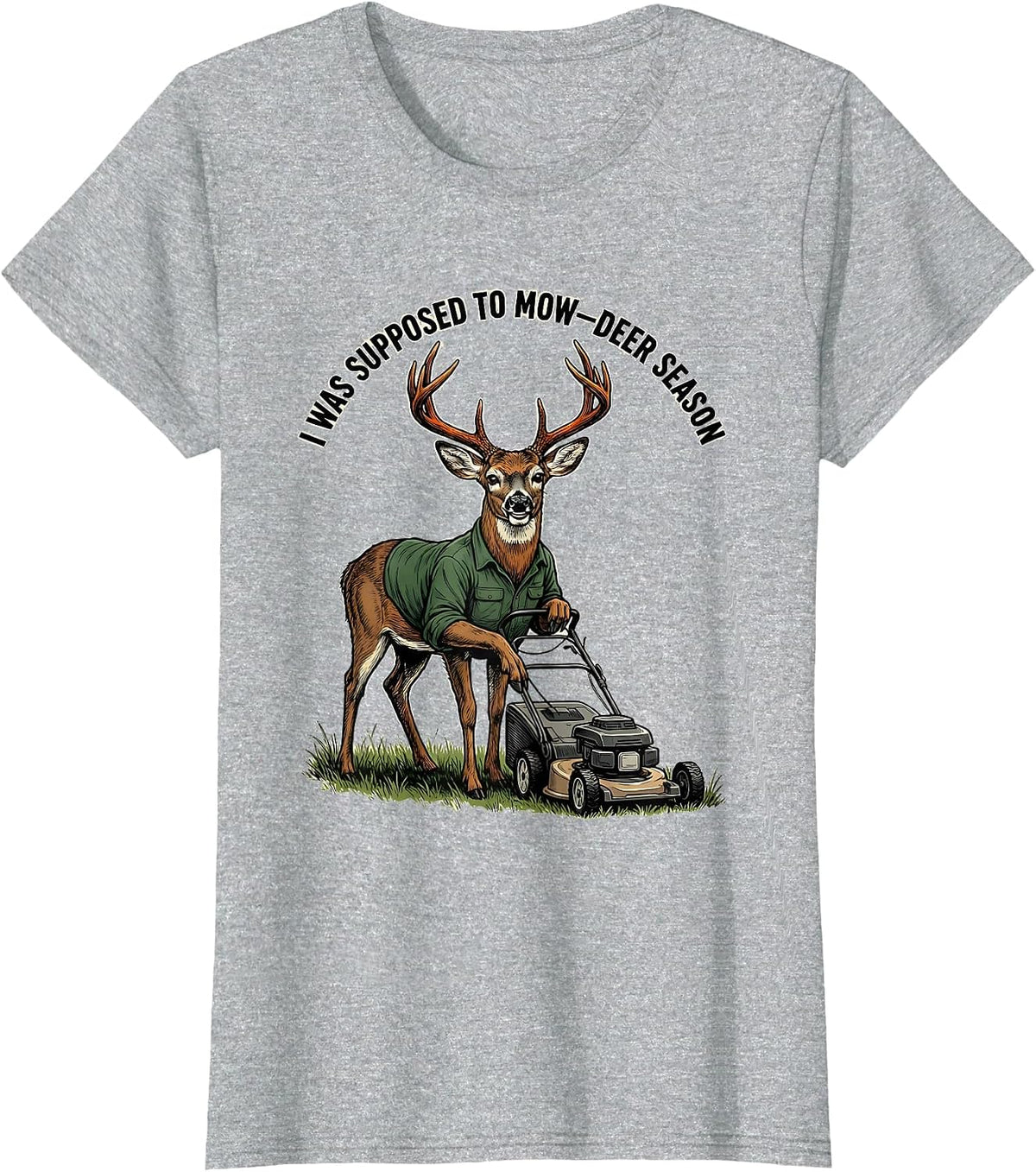 I Was Supposed To Mow—Deer Season Funny Deer Hunting Dad T-Shirt - Heather Grey