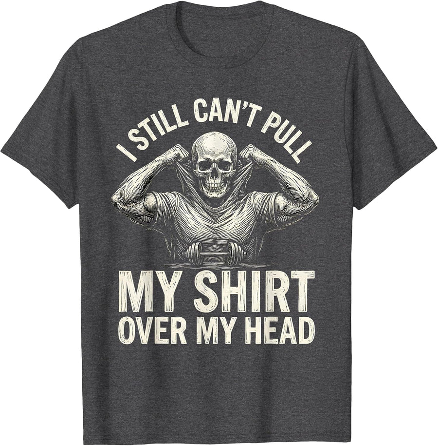 Men's I Still Can't Pull My Shirt Over My Head Funny Gym T-Shirt - Dark Heather Grey