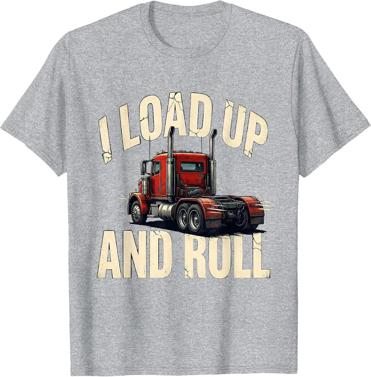 Men's I Load Up And Roll Funny Trucker Gift Semi Driver Humor T-Shirt - Heather Grey