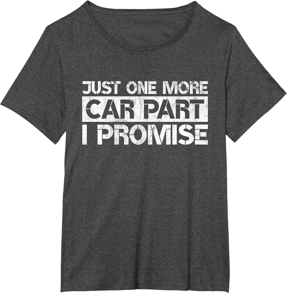 Just One More Car Part I Promise Funny Car Lovers Quote T-Shirt - Dark Heather Grey