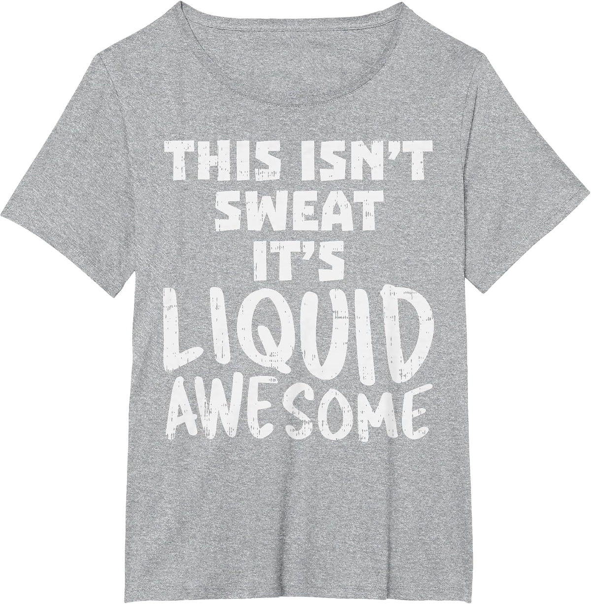 This Isnt Sweat Its Liquid Awesome Funny Workout Gym Muscle T-Shirt - Heather Grey