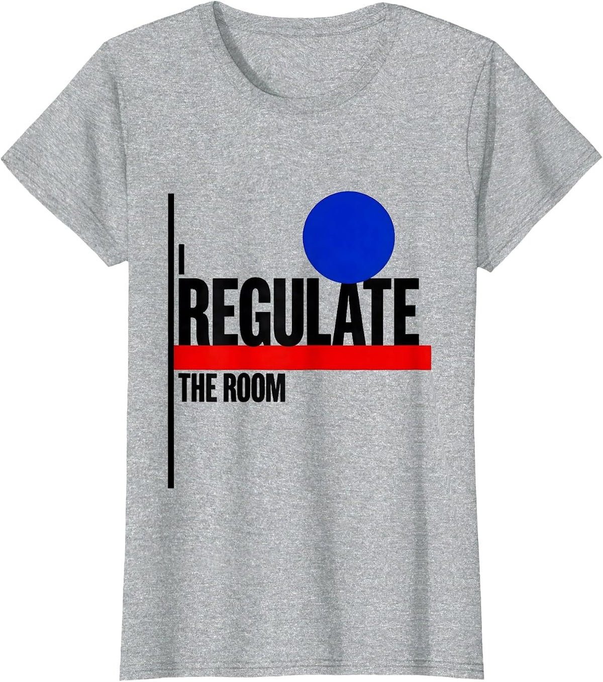 Women's I Regulate The Room Funny School Counselor Psychology Humor T-Shirt - Heather Grey