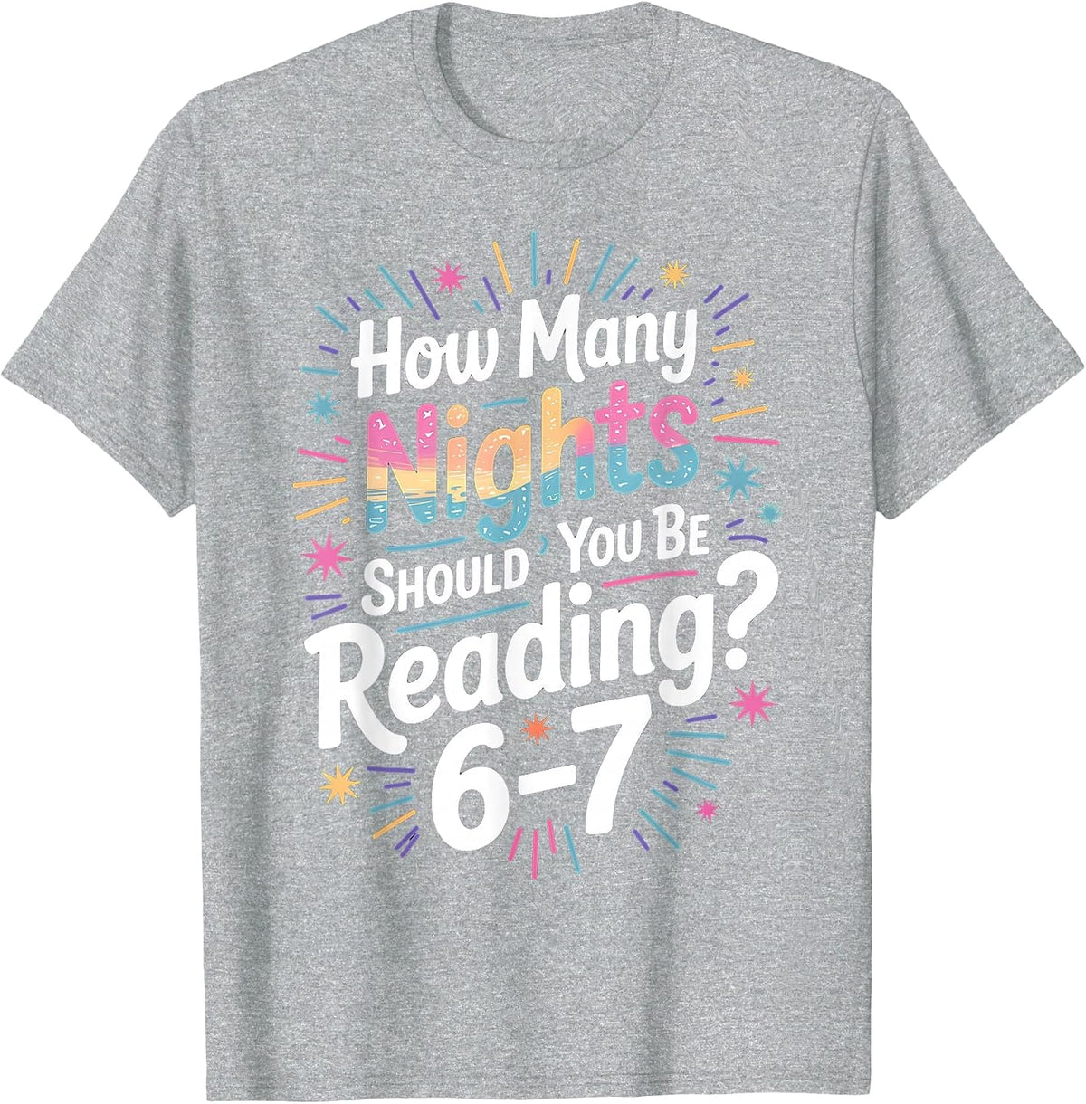 Teacher 67 How Many Nights A Week Should You Be Reading 6-7 T-Shirt - Heather Grey