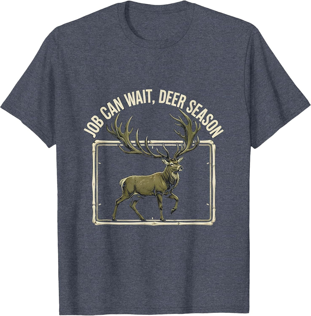 Job Can Wait Deer Season Funny Hunting Dad Humor T-Shirt - Heather Blue