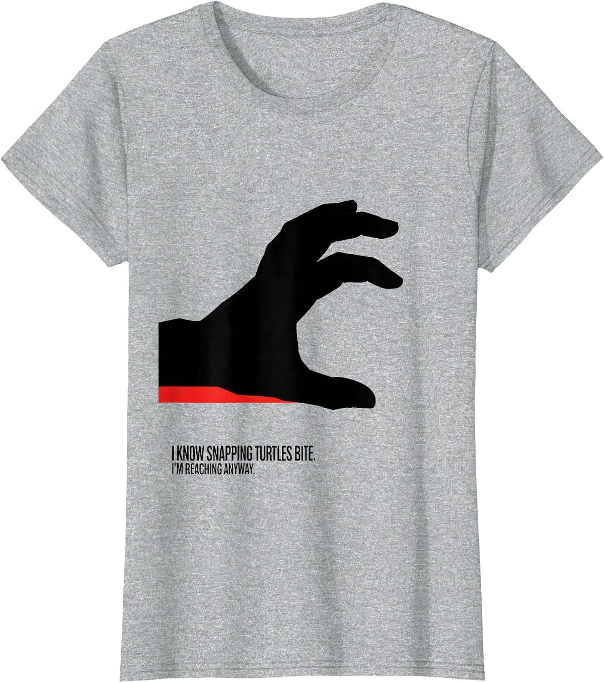 I Know Snapping Turtles Bite. I'm Reaching Anyway. Funny T-Shirt - Heather Grey