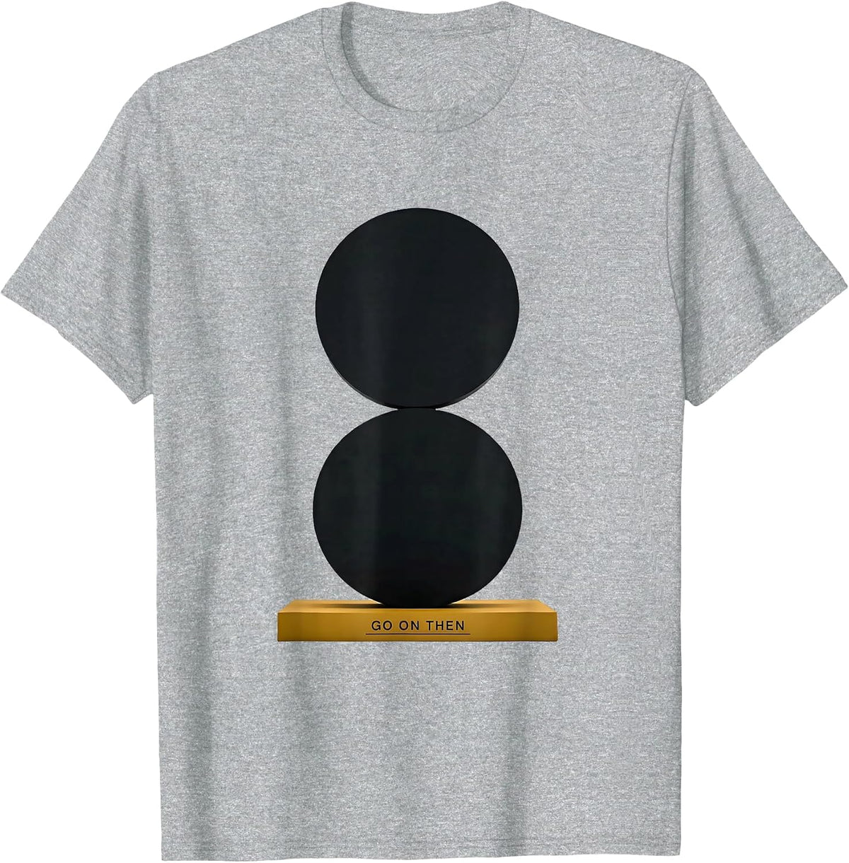 Men's Go On Then Funny Grammar Police Punctuation Teacher Humor T-Shirt - Heather Grey