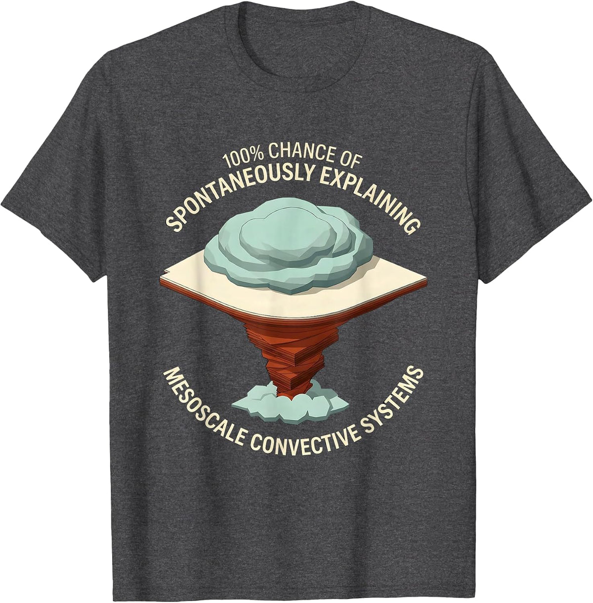 100% Chance Of Spontaneously Explaining Meteorology Humor T-Shirt - Dark Heather Grey