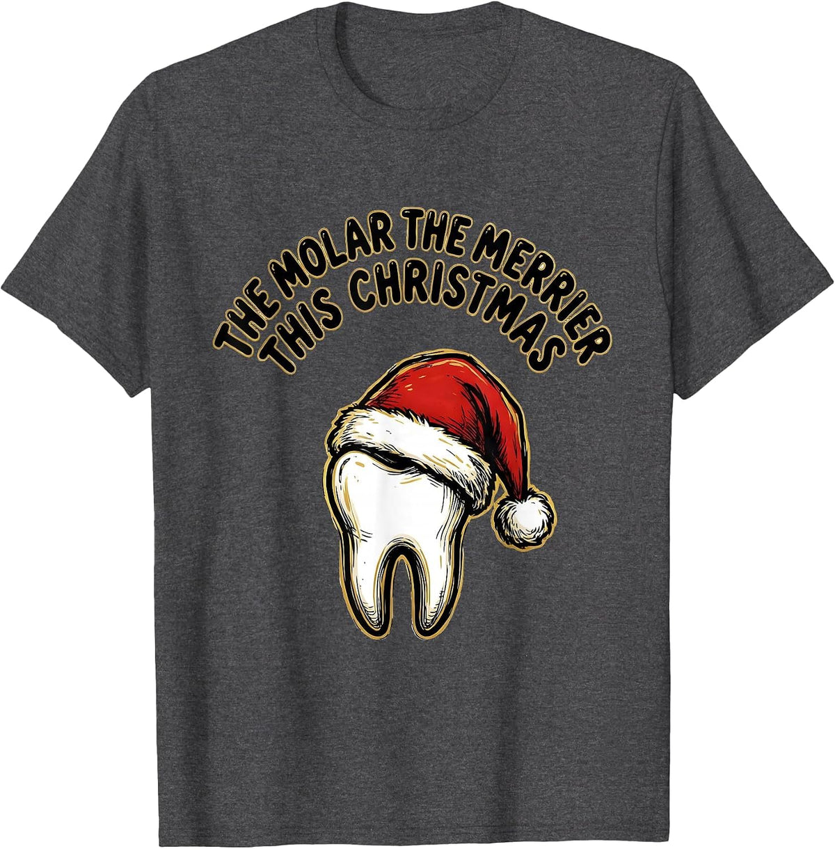 The Molar The Merrier This Christmas Funny Dentist Dental T-Shirt - Dark Heather Grey