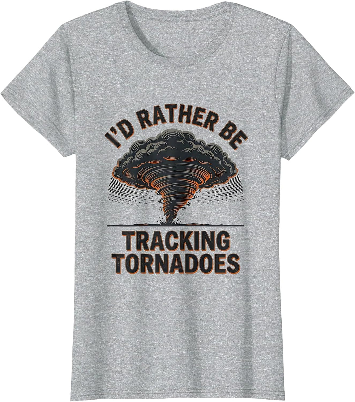 I'd Rather Be Tracking Tornadoes Funny Meteorology Storm T-Shirt - Heather Grey