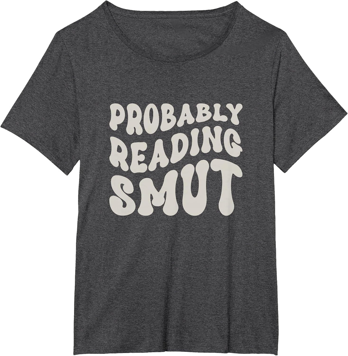 Probably Reading Smutt - Spicy Books - Love Smutty Romance T-Shirt - Dark Heather Grey