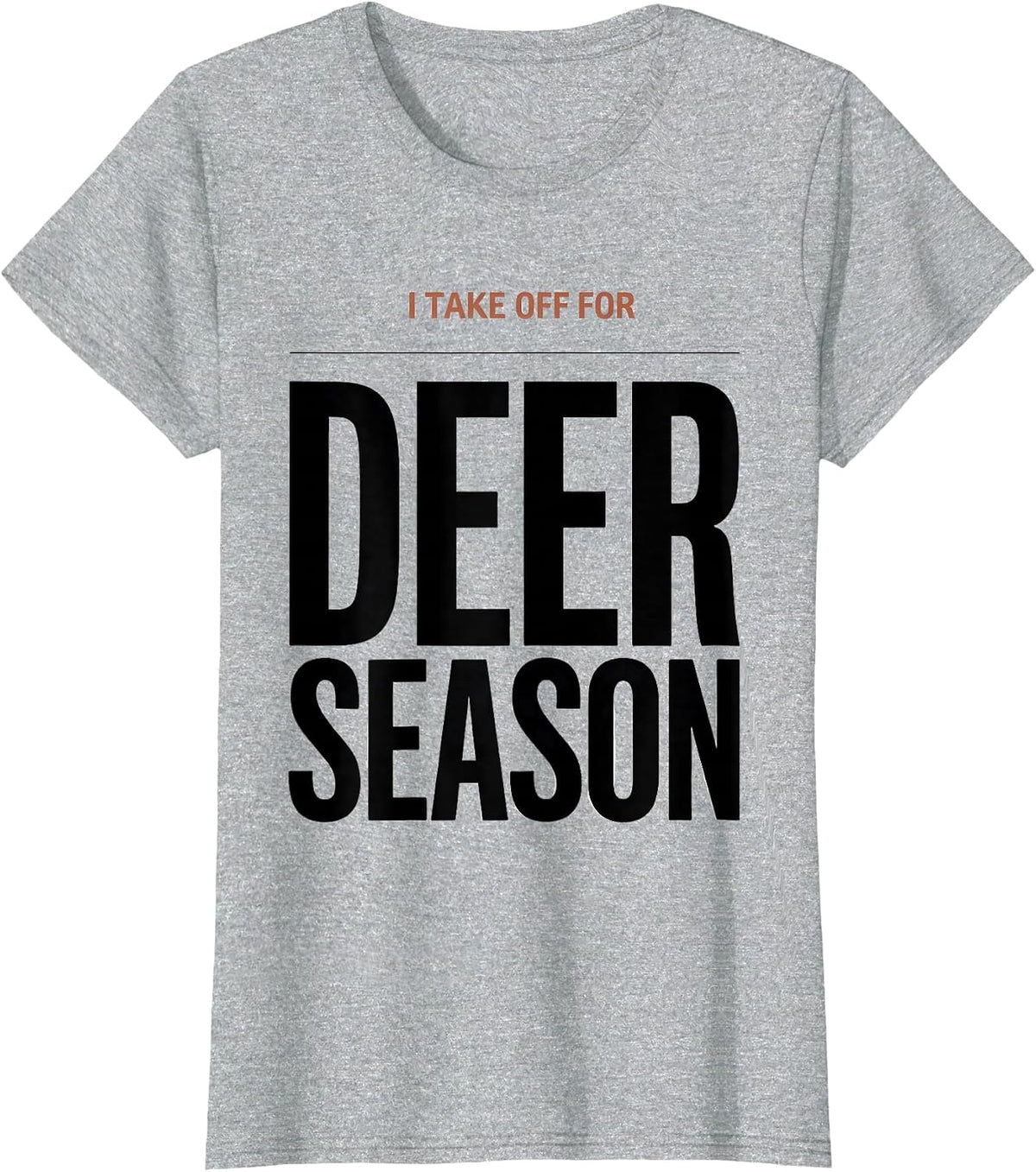 Women's I TAKE OFF FOR DEER SEASON Funny Hunting Dad Gift T-Shirt - Heather Grey
