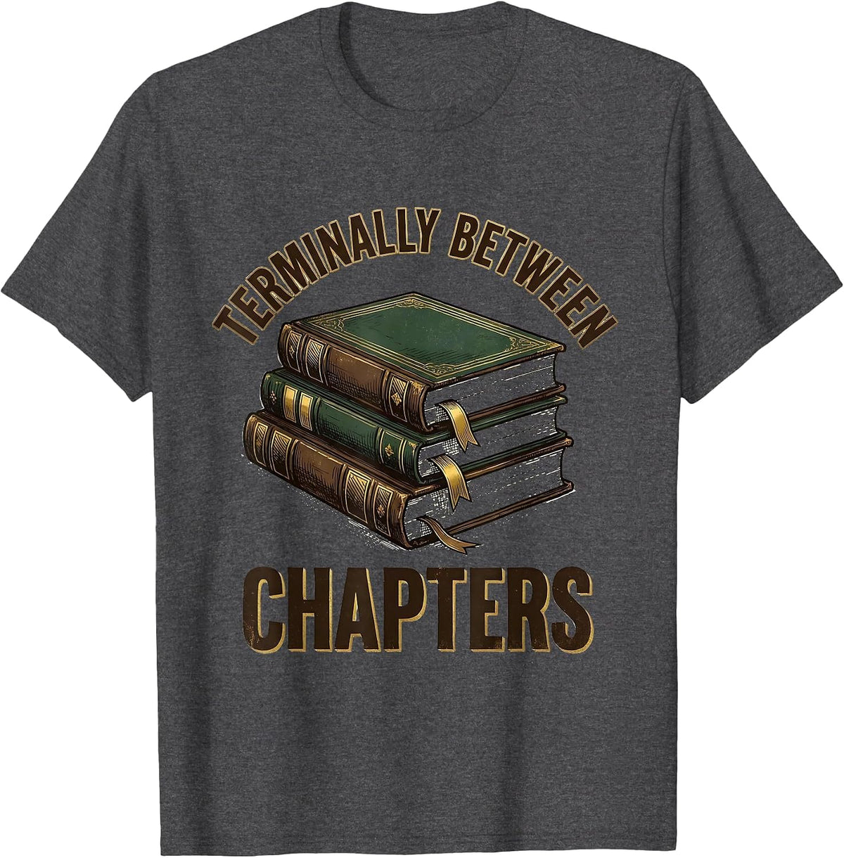 Terminally Between Chapters Vintage Bookworm Reader Humor T-Shirt - Dark Heather Grey