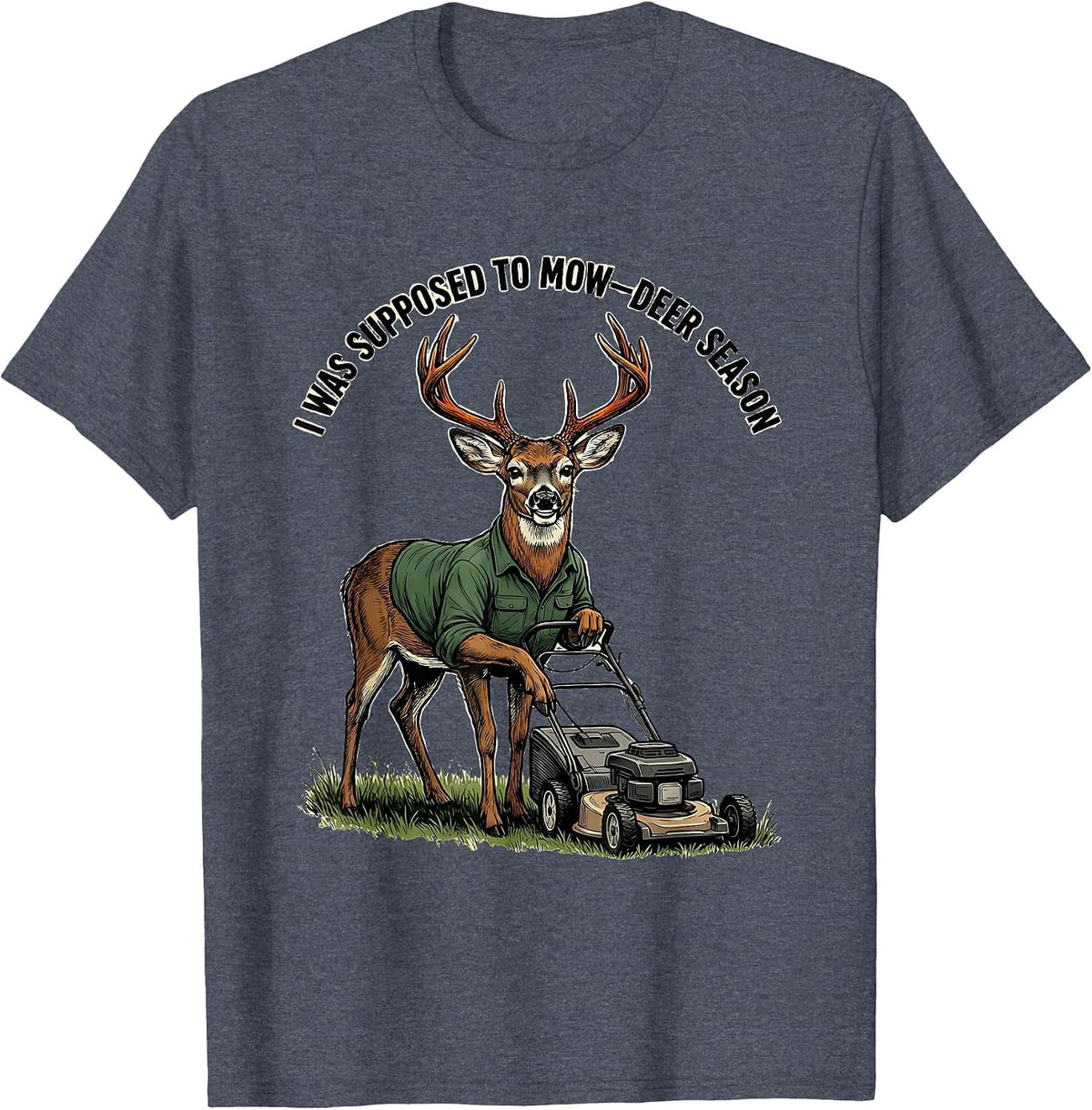 I Was Supposed To Mow—Deer Season Funny Deer Hunting Dad T-Shirt - Heather Blue