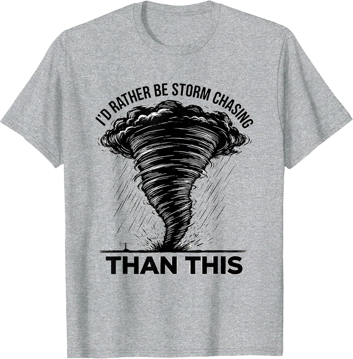 Men's I'd Rather Be Storm Chasing Than This Funny Meteorologist T-Shirt - Heather Grey