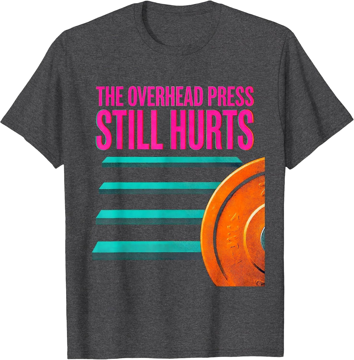The Overhead Press Still Hurts Funny Gym Workout T-Shirt - Dark Heather Grey