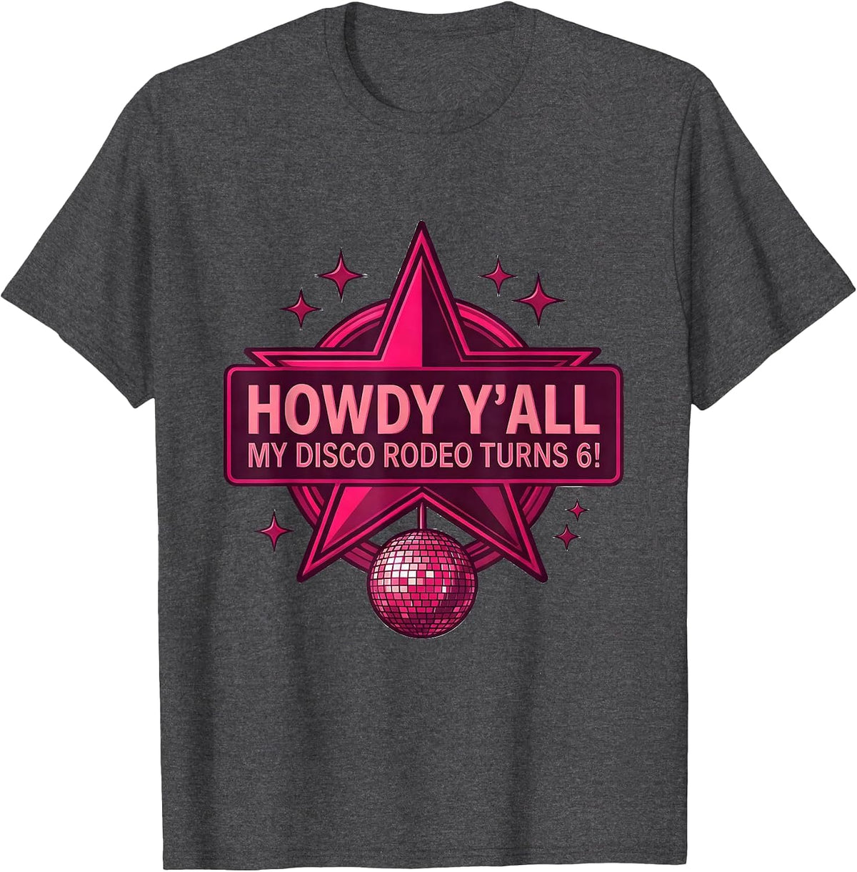 Howdy Y'all, My Disco Rodeo Turns 6! Festive Cowgirl T-Shirt - Dark Heather Grey
