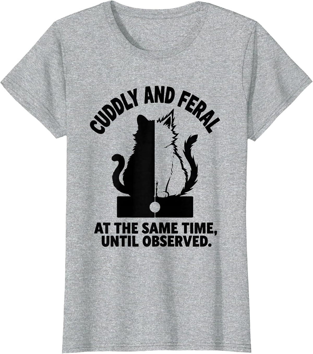 Cuddly and Feral at the Same Time, Until Observed Science T-Shirt - Heather Grey