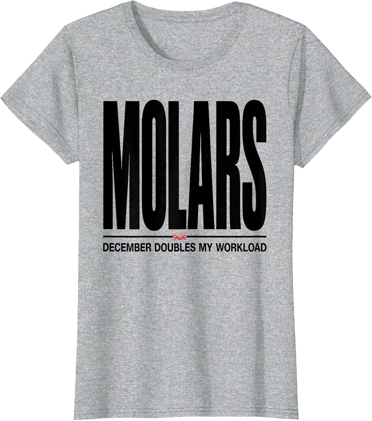 Women's December Doubles My Molars Workload Funny Dentist Christmas T-Shirt - Heather Grey
