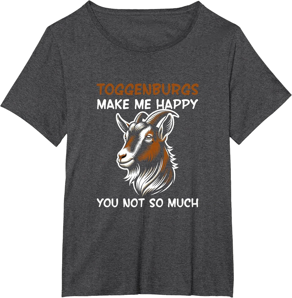 Toggenburgs Make Me Happy Farmer Goat Breed Lover T-Shirt - Dark Heather Grey