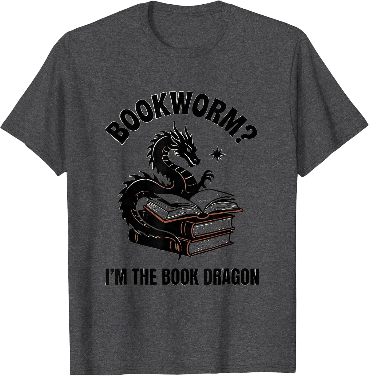 Bookworm? I’m The Book Dragon Fantasy Humor Book Lover Gift T-Shirt - Dark Heather Grey