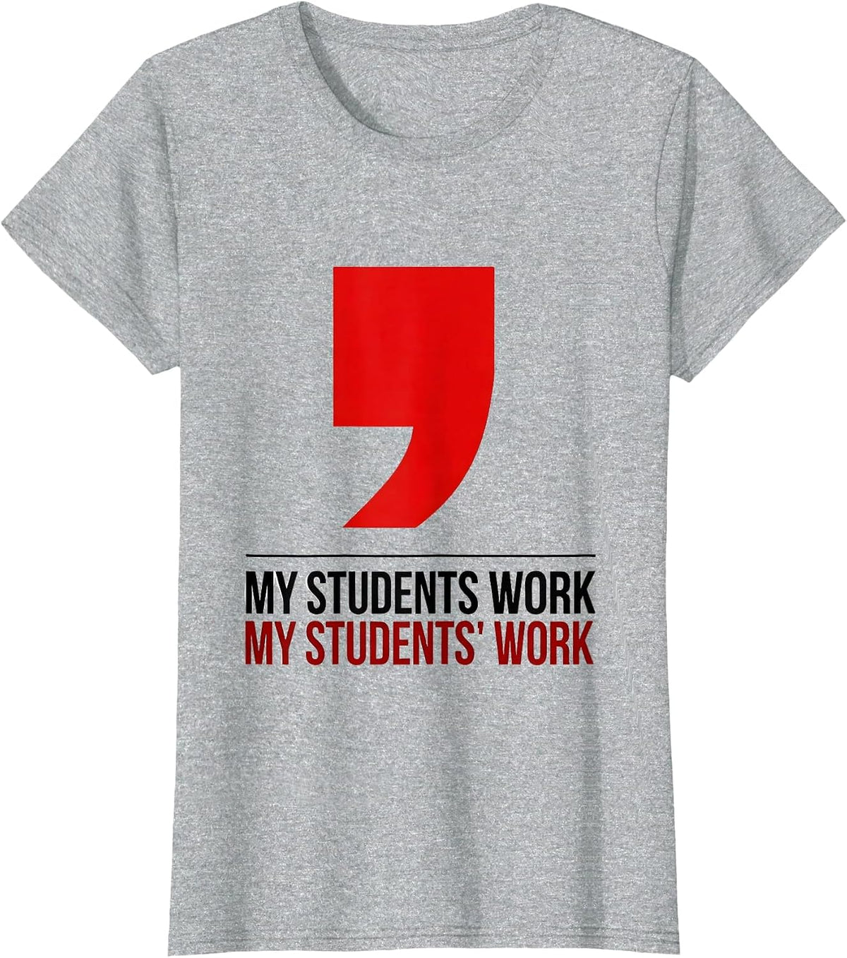Women's My Students Work. My Students' Work. Funny Grammar Teacher T-Shirt - Heather Grey