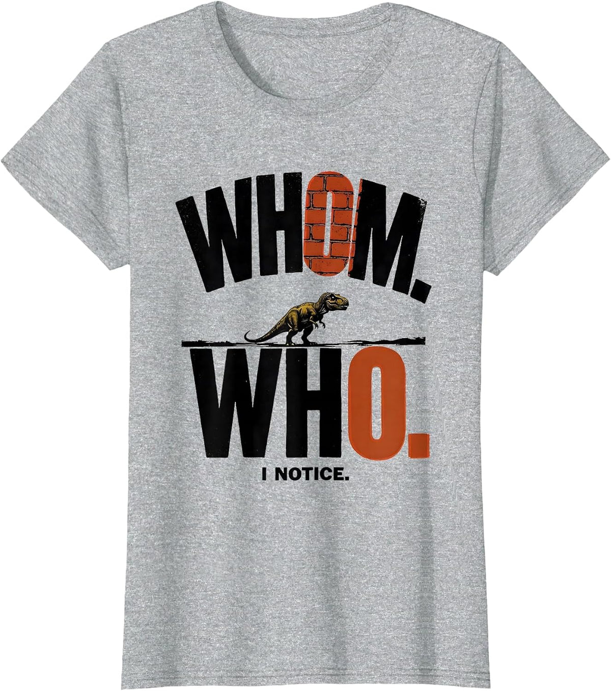 Women's Whom Who I Notice Funny Grammar Teacher Dinosaur Humor T-Shirt - Heather Grey