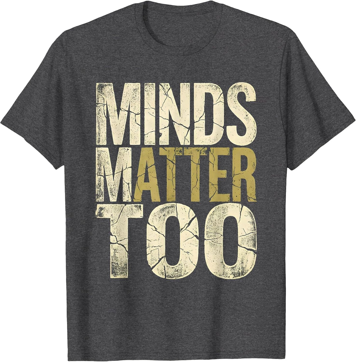 Minds Matter Too Mental Health Awareness Design T-Shirt - Dark Heather Grey