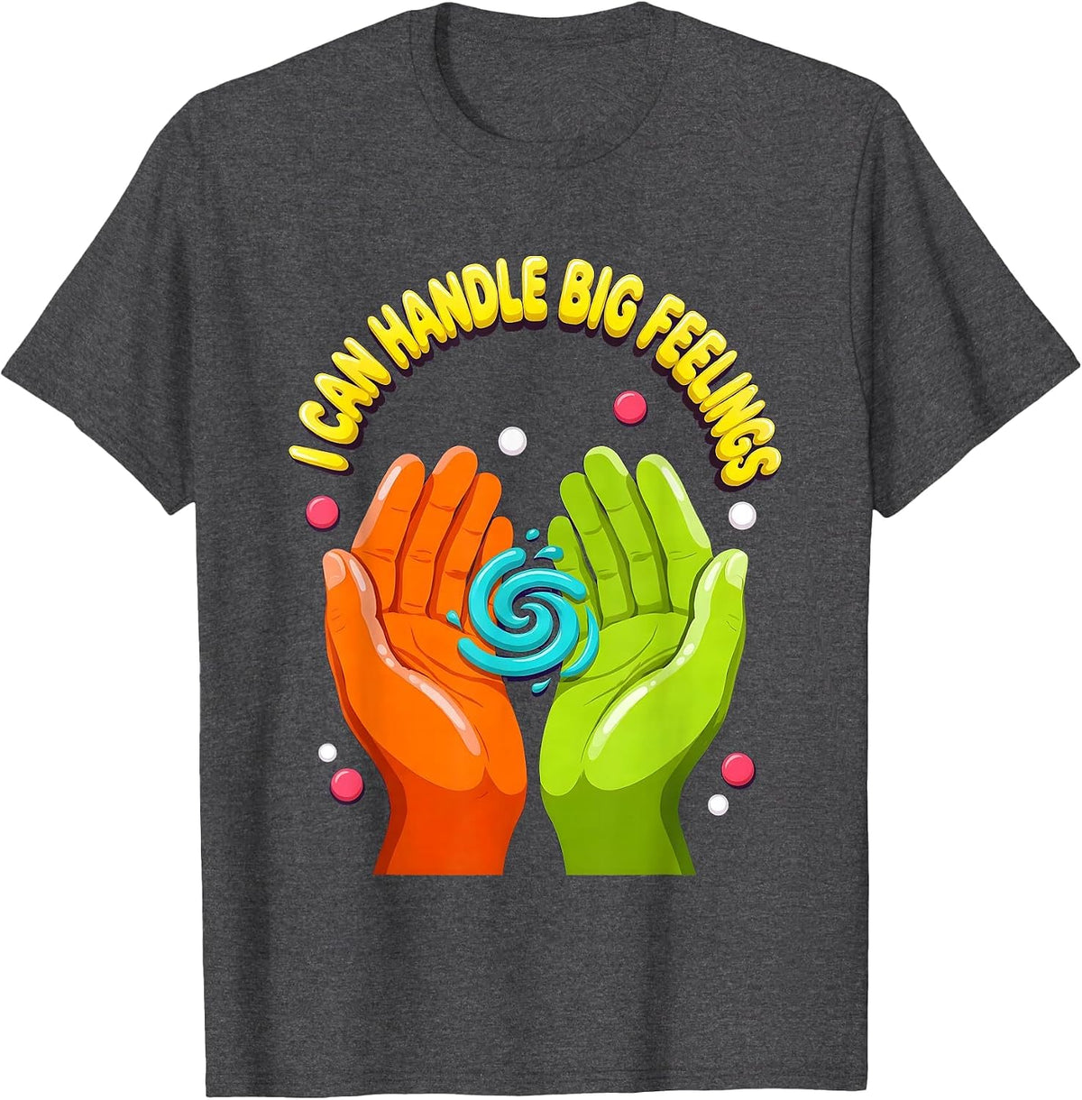 I Can Handle Big Feelings Supportive Counselor Mental Health T-Shirt - Dark Heather Grey