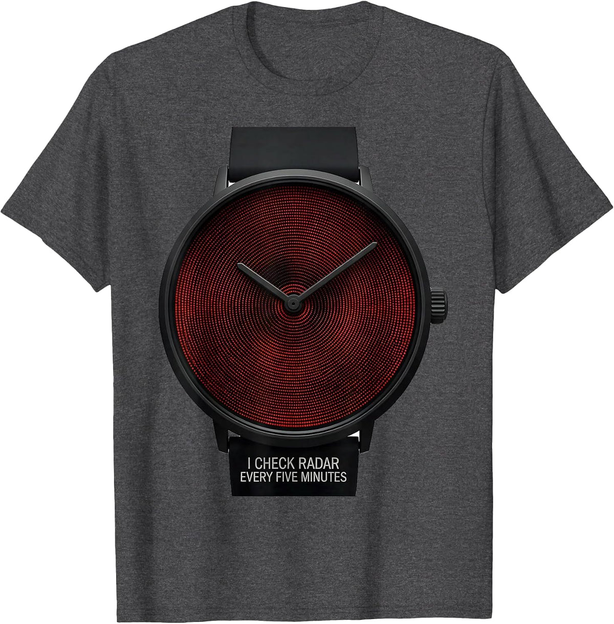 I Check Radar Every Five Minutes Funny Meteorology T-Shirt - Dark Heather Grey