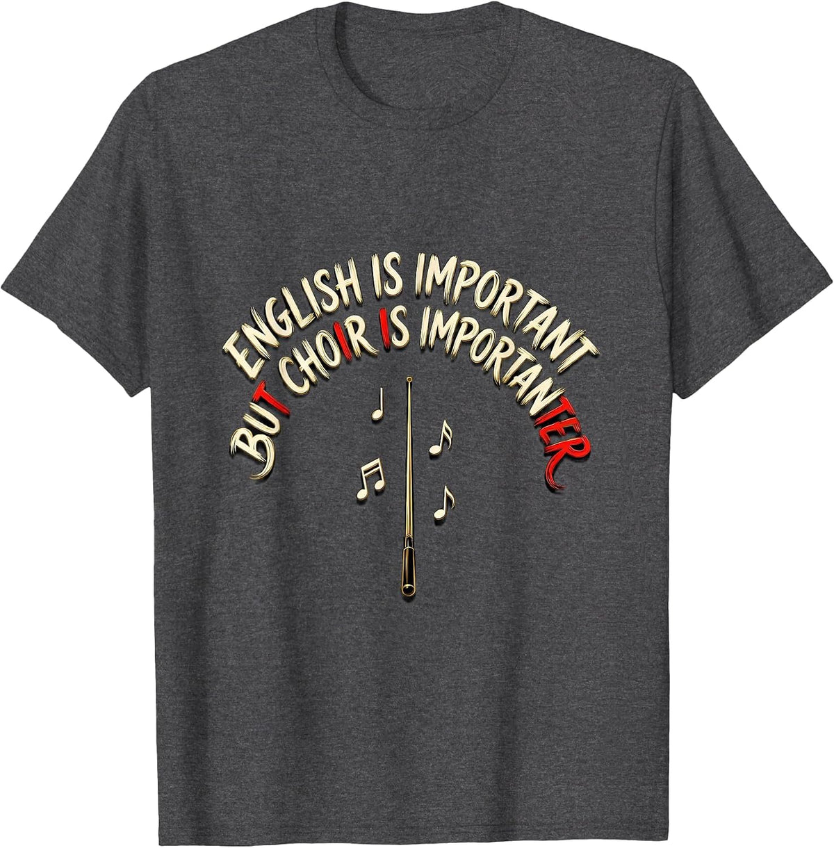English Is Important But Choir Is Importanter Teacher Humor T-Shirt - Dark Heather Grey