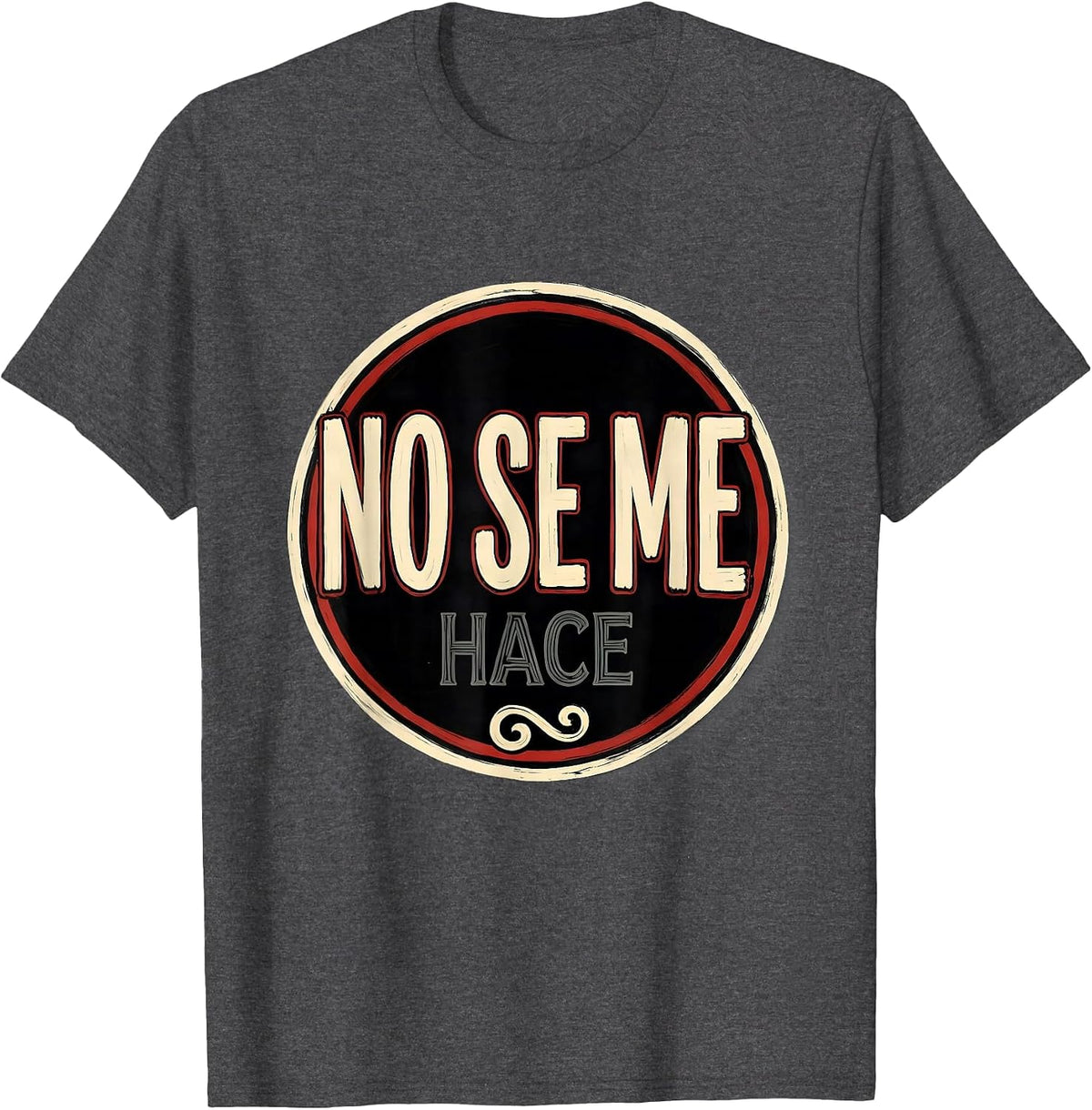 No Se Me Hace Mexican Culture Fiesta Humor Cinco de Mayo T-Shirt - Dark Heather Grey