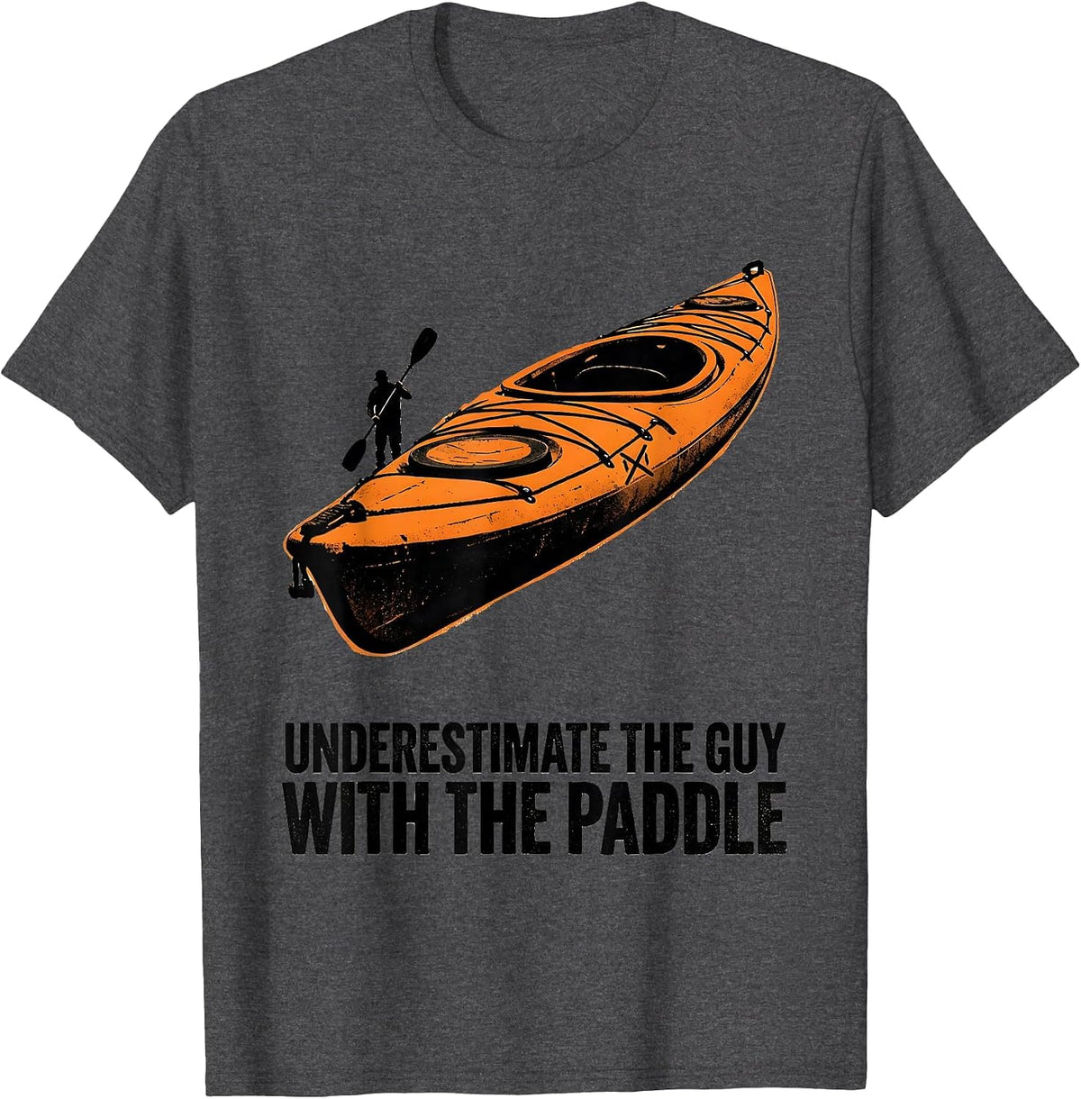 Underestimate The Guy With The Paddle Funny Kayak Kayaker T-Shirt - Dark Heather Grey