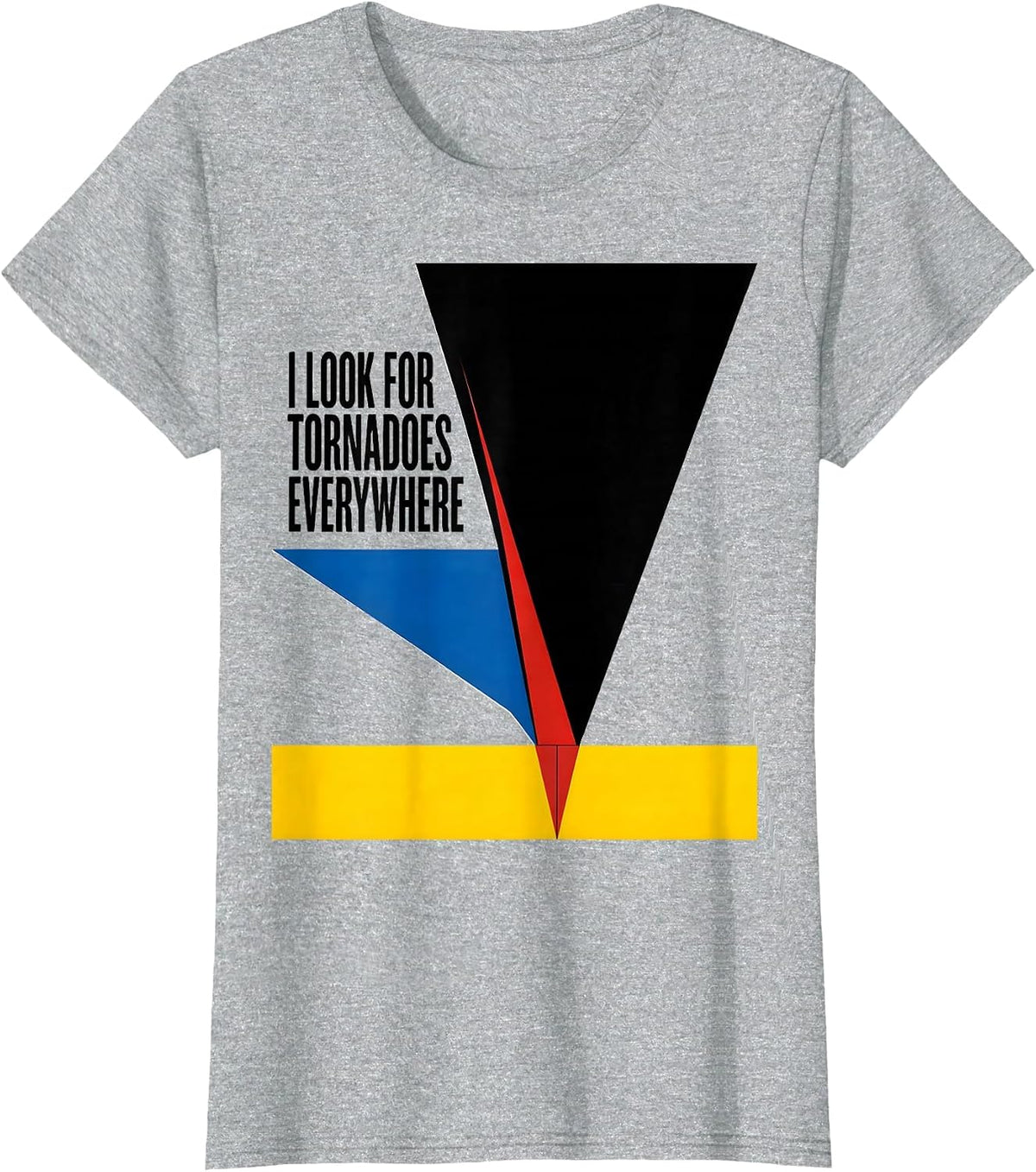 I Look For Tornadoes Everywhere Funny Storm Chaser Tornado T-Shirt - Heather Grey